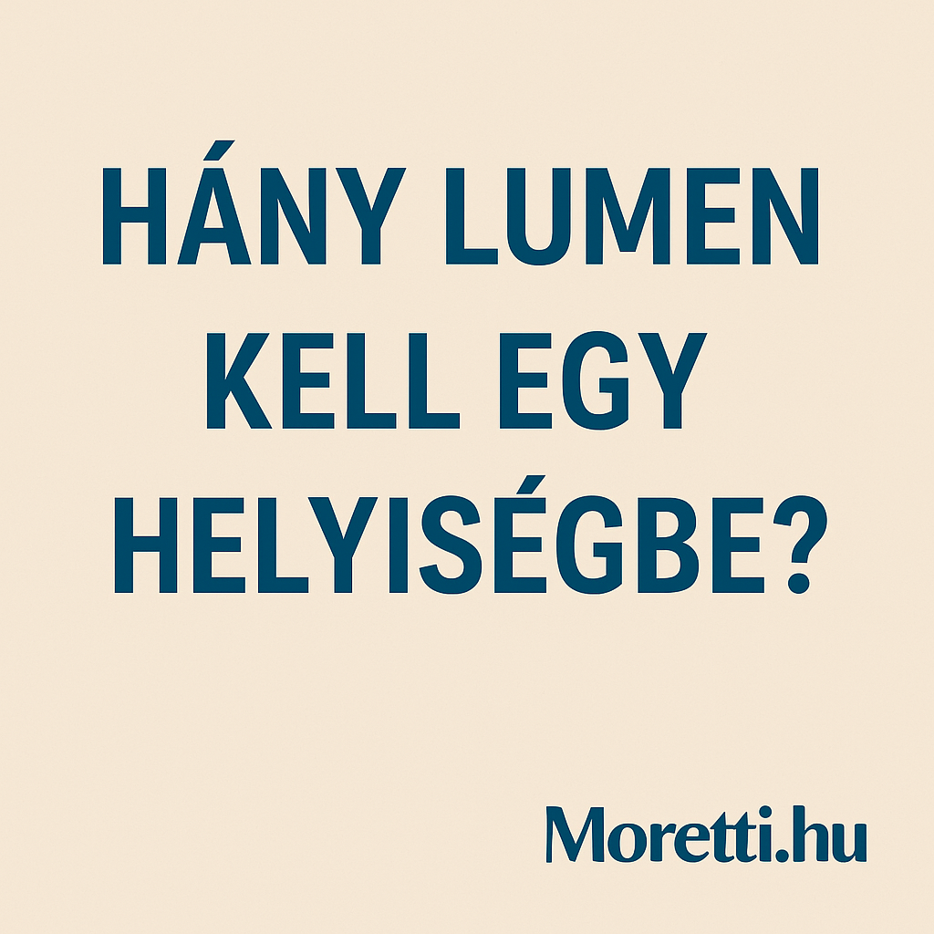  Mekkora fényerő kell egy helyiségbe? Lumen tippek-tanácsok